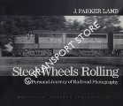 Steel Wheels Rolling - A Personal Journey of Railroad Photography by LAMB, J. Parker
